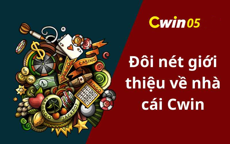 Giới thiệu đôi nét về sòng bạc Cwin05