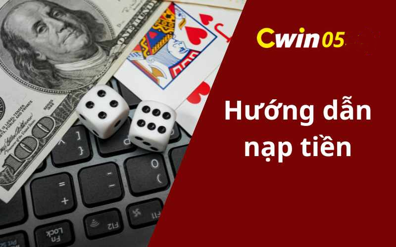 Hướng Dẫn Nạp Tiền Cwin05 Trong 3 Phút