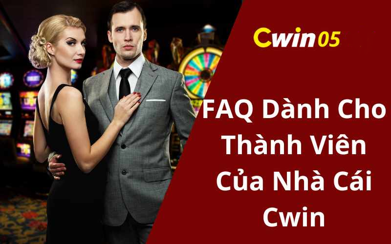 FAQ Dành Cho Thành Viên Của Nhà Cái Cwin05