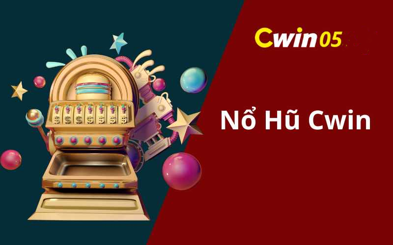 Trải Nghiệm Nổ Hũ Tại Cwin05